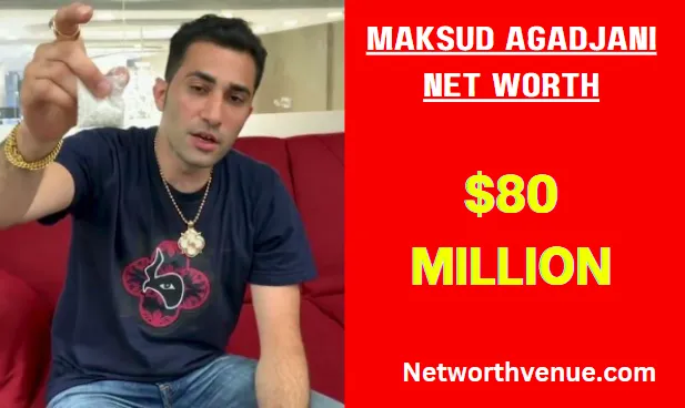 Maksud Agadjani Net Worth