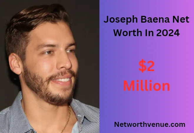 Joseph Baena Net Worth Exploring the Fortune