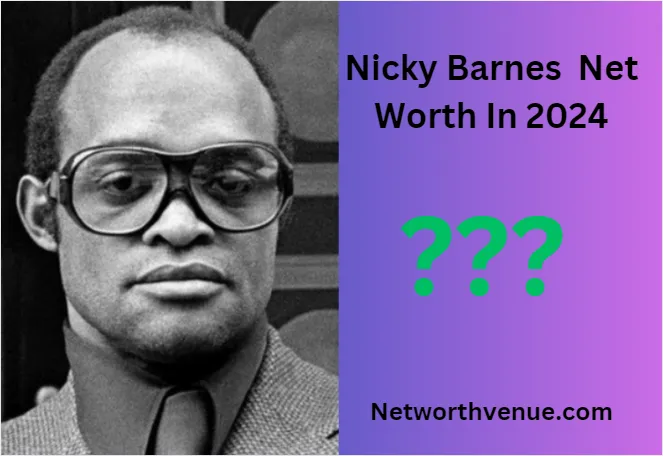 Nicky Barnes Net Worth Revealed The Untold Fortune